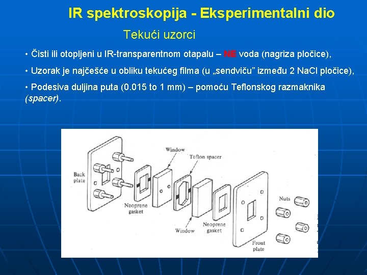 IR spektroskopija - Eksperimentalni dio Tekući uzorci • Čisti ili otopljeni u IR-transparentnom otapalu