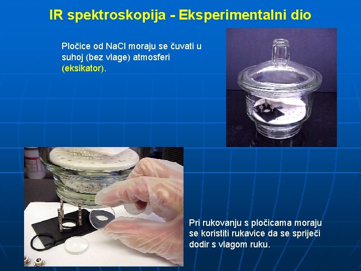 IR spektroskopija - Eksperimentalni dio Pločice od Na. Cl moraju se čuvati u suhoj