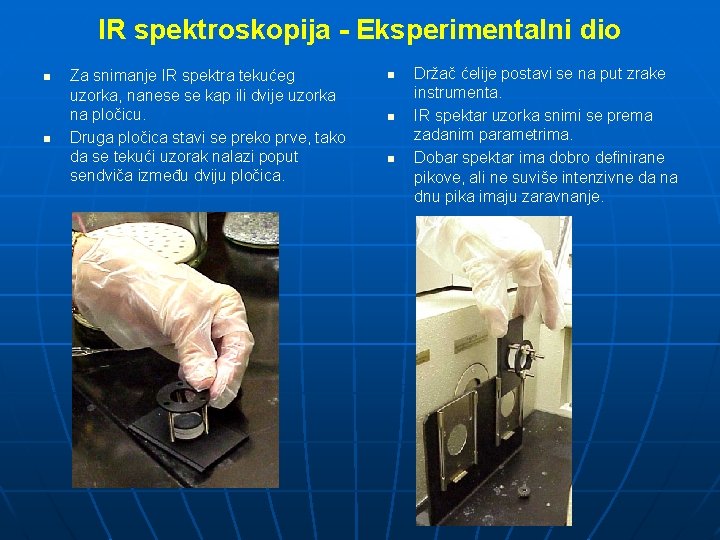 IR spektroskopija - Eksperimentalni dio n n Za snimanje IR spektra tekućeg uzorka, nanese