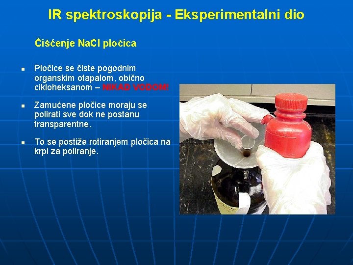 IR spektroskopija - Eksperimentalni dio Čišćenje Na. Cl pločica n n n Pločice se