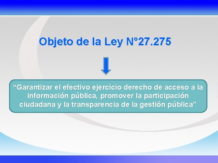 Objeto de la Ley N° 27. 275 “Garantizar el efectivo ejercicio derecho de acceso