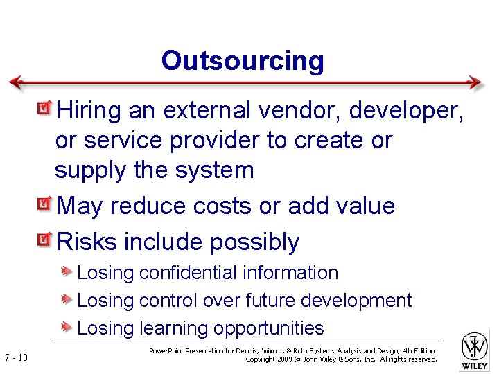 Outsourcing Hiring an external vendor, developer, or service provider to create or supply the