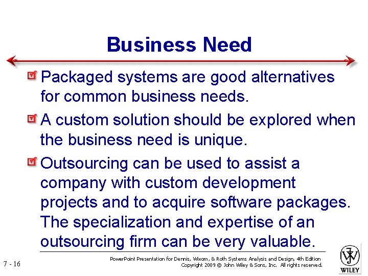 Business Need Packaged systems are good alternatives for common business needs. A custom solution