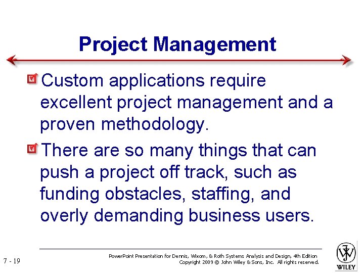Project Management Custom applications require excellent project management and a proven methodology. There are