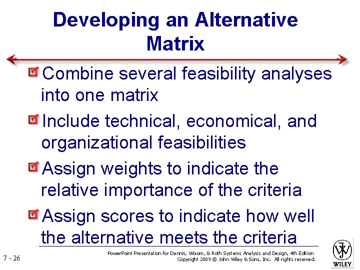 Developing an Alternative Matrix Combine several feasibility analyses into one matrix Include technical, economical,