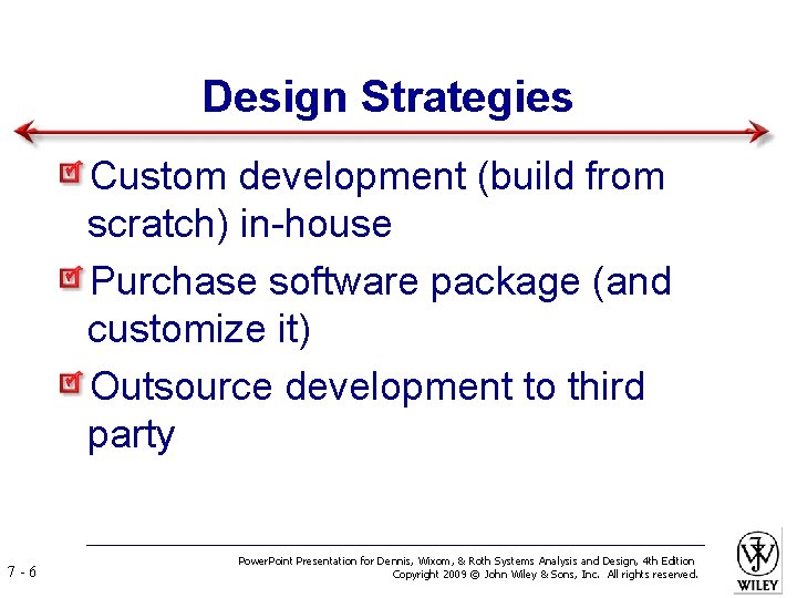 Design Strategies Custom development (build from scratch) in-house Purchase software package (and customize it)