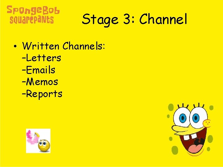 Stage 3: Channel • Written Channels: –Letters –Emails –Memos –Reports 