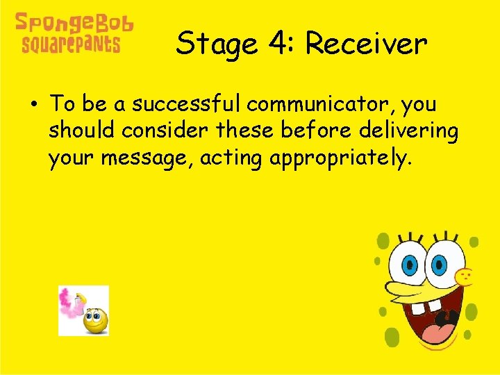 Stage 4: Receiver • To be a successful communicator, you should consider these before