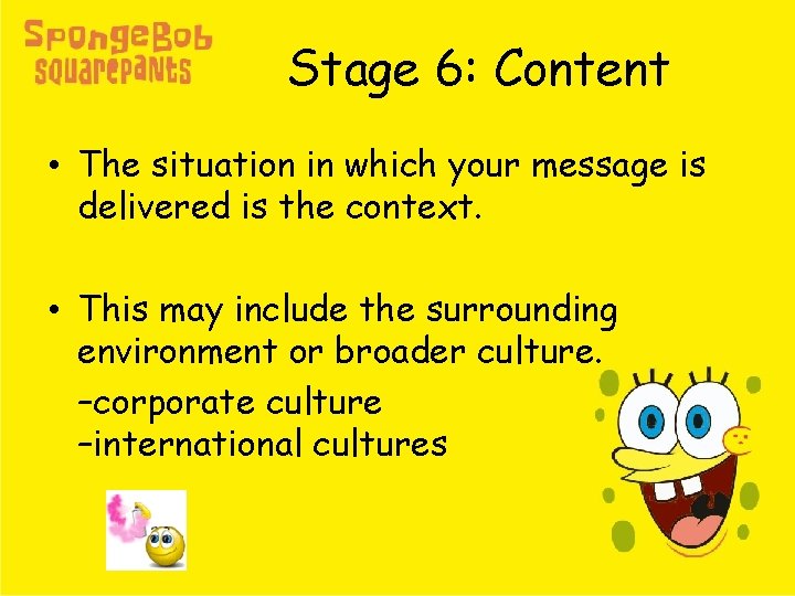 Stage 6: Content • The situation in which your message is delivered is the