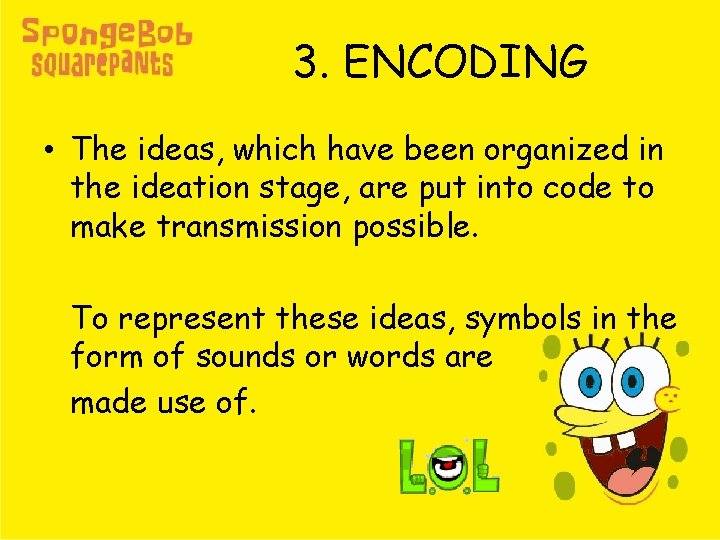 3. ENCODING • The ideas, which have been organized in the ideation stage, are