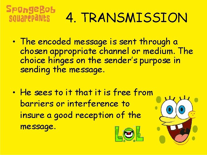 4. TRANSMISSION • The encoded message is sent through a chosen appropriate channel or