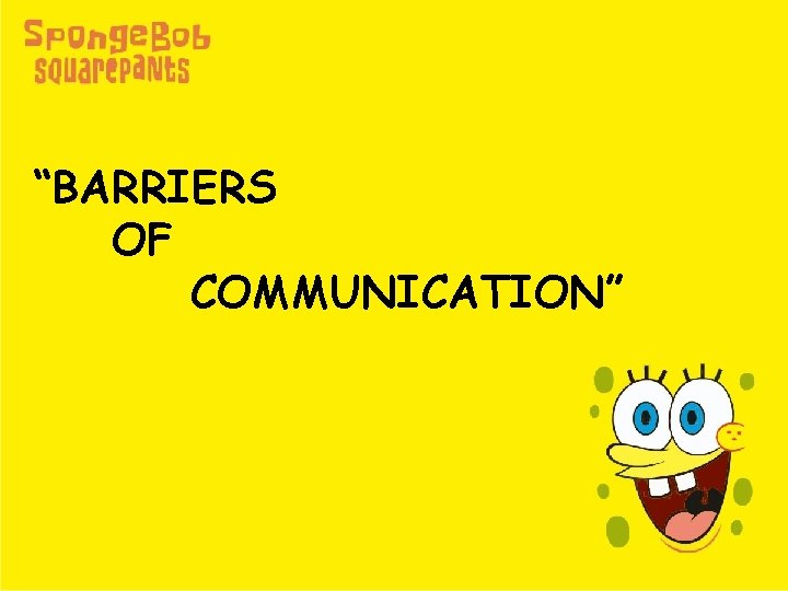 “BARRIERS OF COMMUNICATION” 