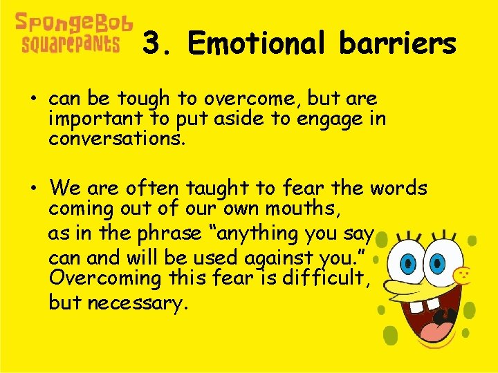 3. Emotional barriers • can be tough to overcome, but are important to put