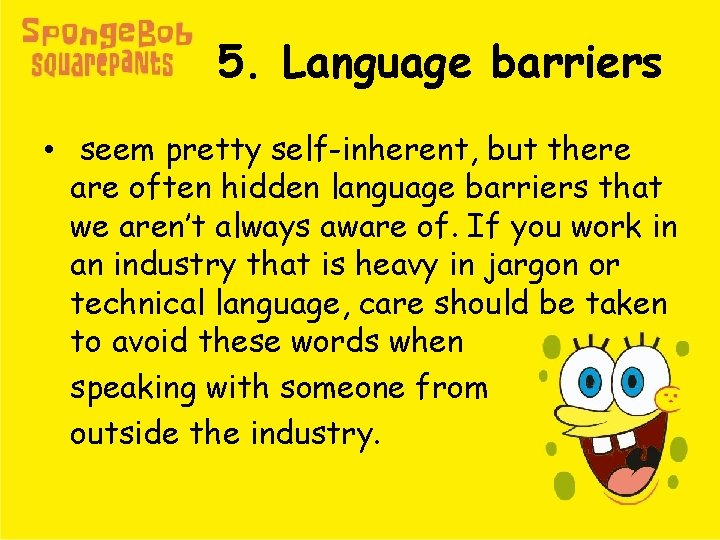 5. Language barriers • seem pretty self-inherent, but there are often hidden language barriers