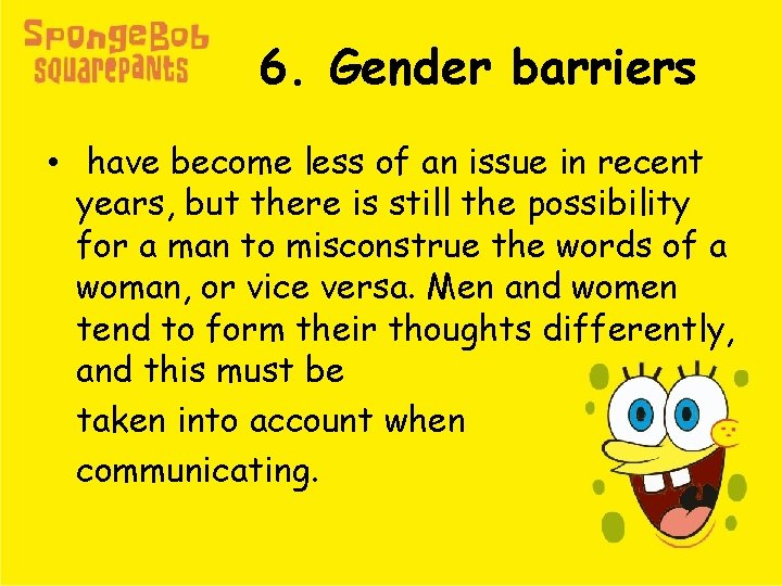 6. Gender barriers • have become less of an issue in recent years, but