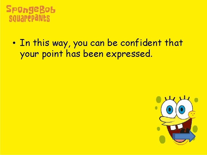  • In this way, you can be confident that your point has been