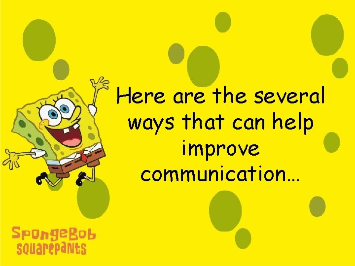 Here are the several ways that can help improve communication… 
