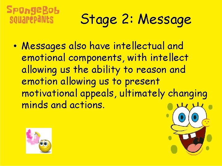 Stage 2: Message • Messages also have intellectual and emotional components, with intellect allowing