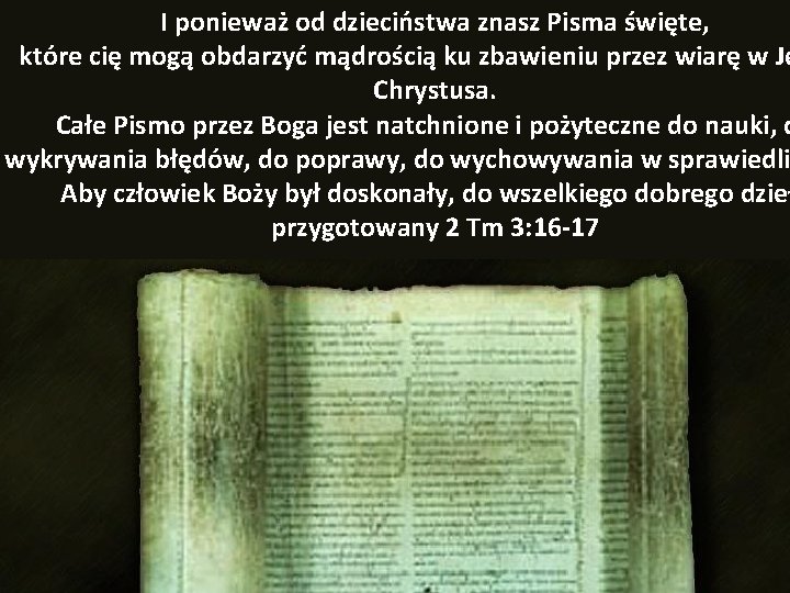 I ponieważ od dzieciństwa znasz Pisma święte, które cię mogą obdarzyć mądrością ku zbawieniu