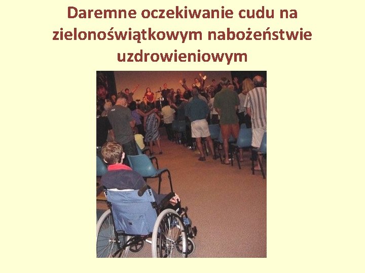 Daremne oczekiwanie cudu na zielonoświątkowym nabożeństwie uzdrowieniowym 