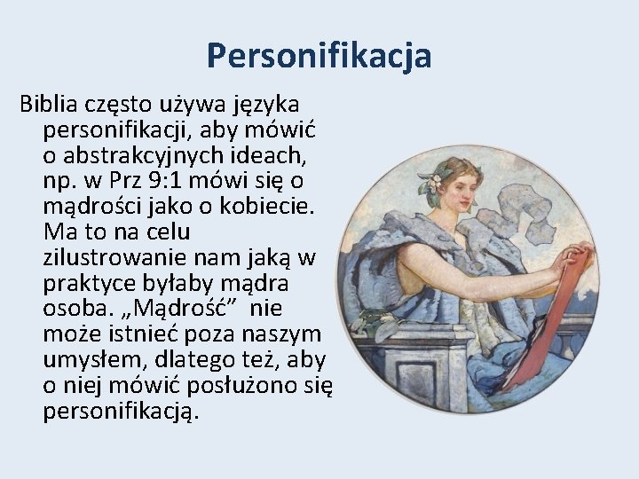 Personifikacja Biblia często używa języka personifikacji, aby mówić o abstrakcyjnych ideach, np. w Prz