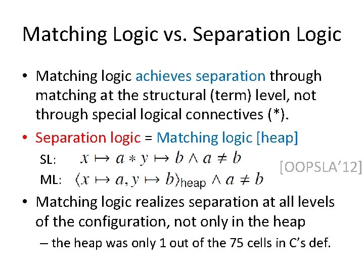 Matching Logic vs. Separation Logic • Matching logic achieves separation through matching at the