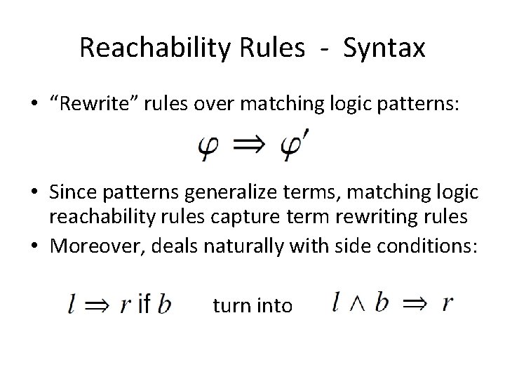 Reachability Rules - Syntax • “Rewrite” rules over matching logic patterns: • Since patterns