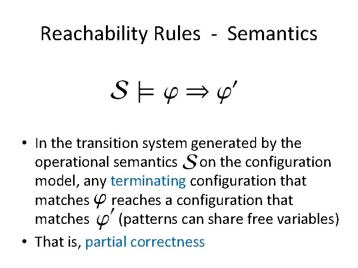 Reachability Rules - Semantics • In the transition system generated by the operational semantics