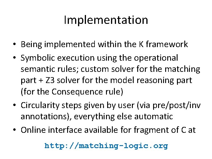 Implementation • Being implemented within the K framework • Symbolic execution using the operational