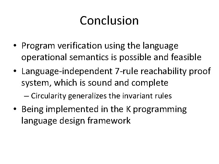 Conclusion • Program verification using the language operational semantics is possible and feasible •