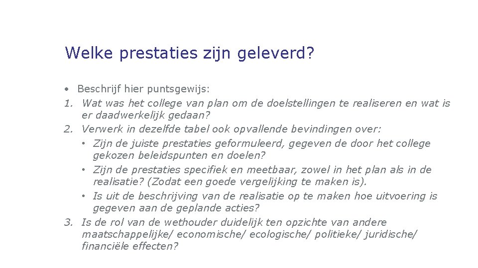 Welke prestaties zijn geleverd? • Beschrijf hier puntsgewijs: 1. Wat was het college van