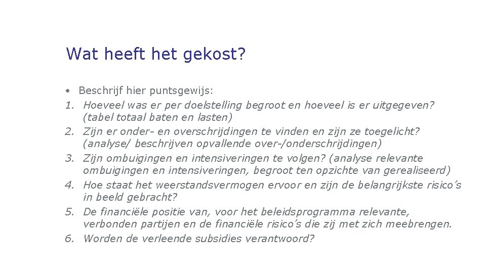 Wat heeft het gekost? • Beschrijf hier puntsgewijs: 1. Hoeveel was er per doelstelling