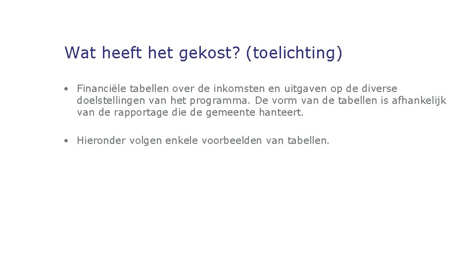 Wat heeft het gekost? (toelichting) • Financiële tabellen over de inkomsten en uitgaven op