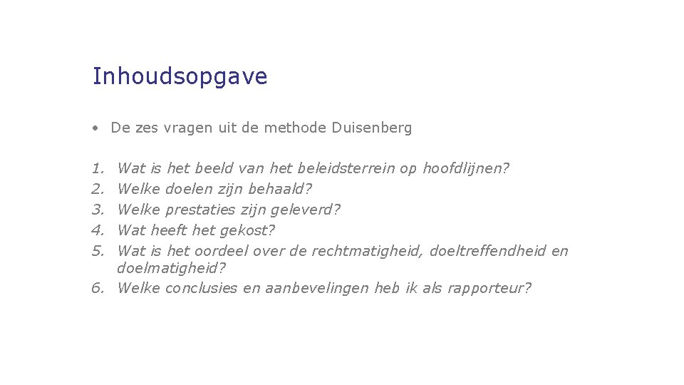 Inhoudsopgave • De zes vragen uit de methode Duisenberg 1. 2. 3. 4. 5.