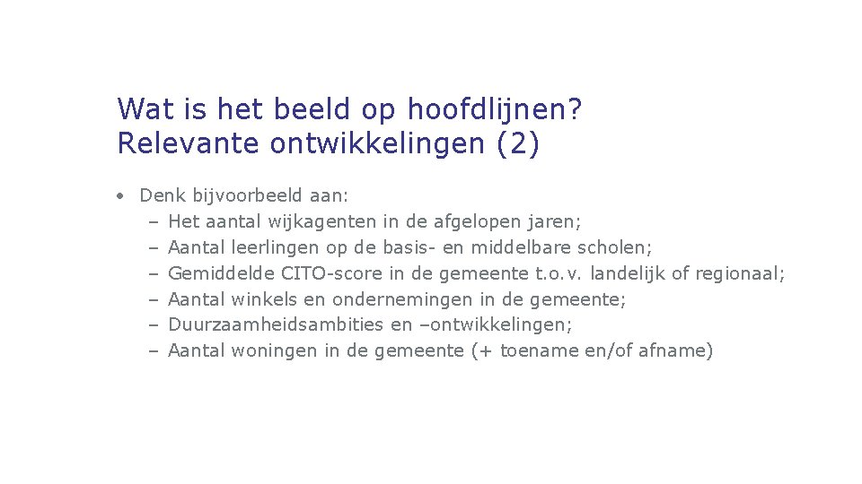 Wat is het beeld op hoofdlijnen? Relevante ontwikkelingen (2) • Denk bijvoorbeeld aan: –