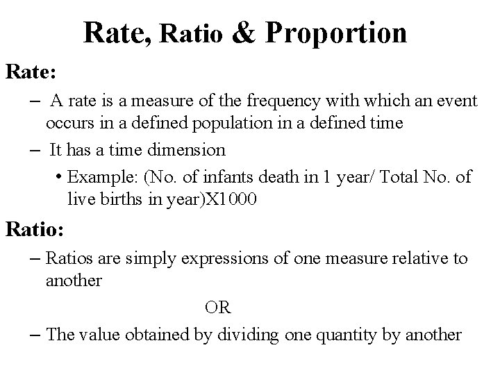 Rate, Ratio & Proportion Rate: – A rate is a measure of the frequency