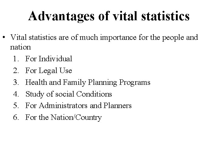 Advantages of vital statistics • Vital statistics are of much importance for the people