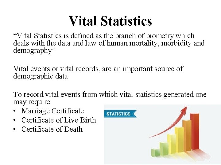 Vital Statistics “Vital Statistics is defined as the branch of biometry which deals with