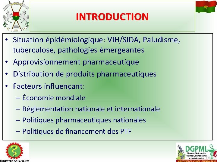 INTRODUCTION • Situation épidémiologique: VIH/SIDA, Paludisme, tuberculose, pathologies émergeantes • Approvisionnement pharmaceutique • Distribution