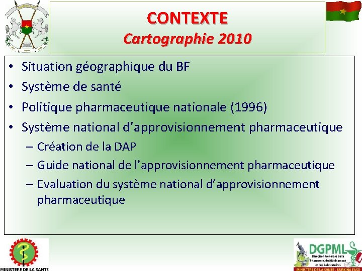 CONTEXTE Cartographie 2010 • • Situation géographique du BF Système de santé Politique pharmaceutique