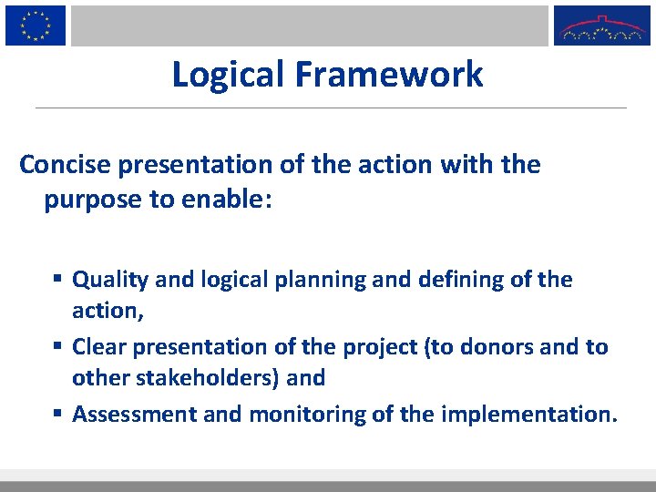 Logical Framework Concise presentation of the action with the purpose to enable: § Quality