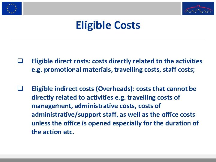 Eligible Costs q Eligible direct costs: costs directly related to the activities e. g.