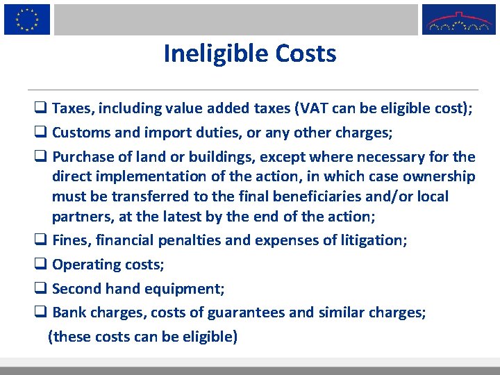 Ineligible Costs q Taxes, including value added taxes (VAT can be eligible cost); q