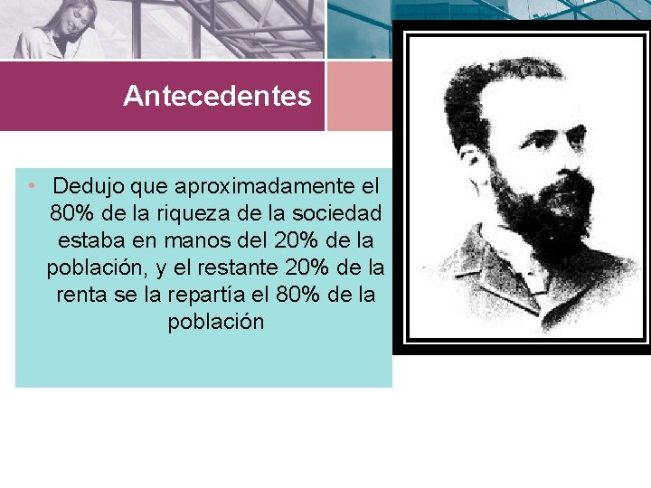 Antecedentes • Dedujo que aproximadamente el 80% de la riqueza de la sociedad estaba