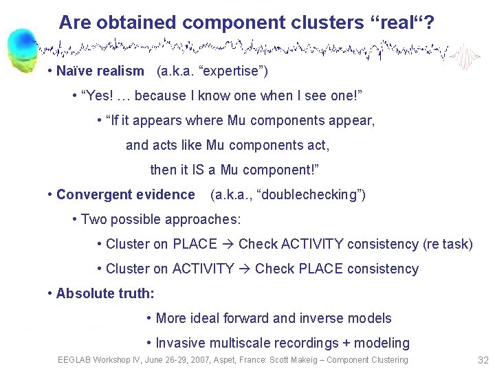 Are obtained component clusters “real“? • Naïve realism (a. k. a. “expertise”) • “Yes!