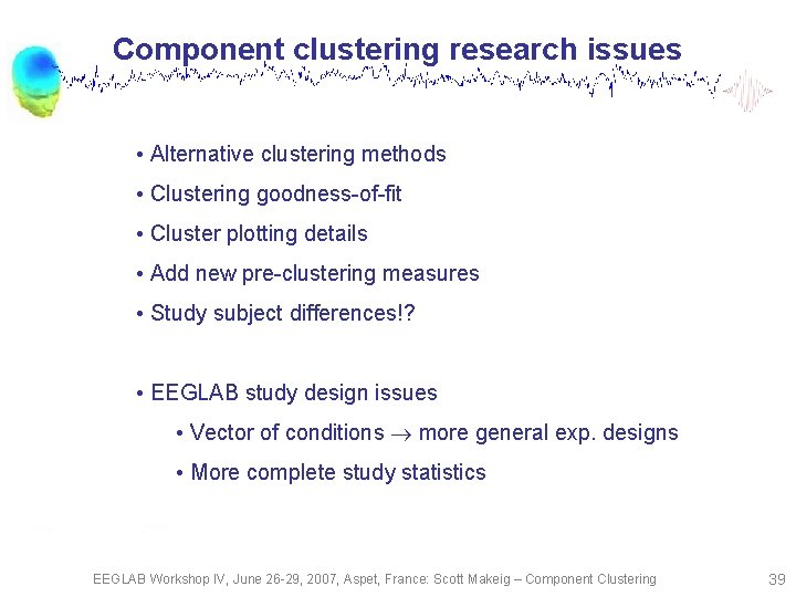 Component clustering research issues • Alternative clustering methods • Clustering goodness-of-fit • Cluster plotting