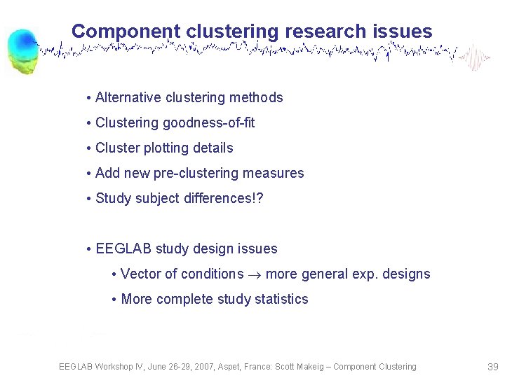 Component clustering research issues • Alternative clustering methods • Clustering goodness-of-fit • Cluster plotting