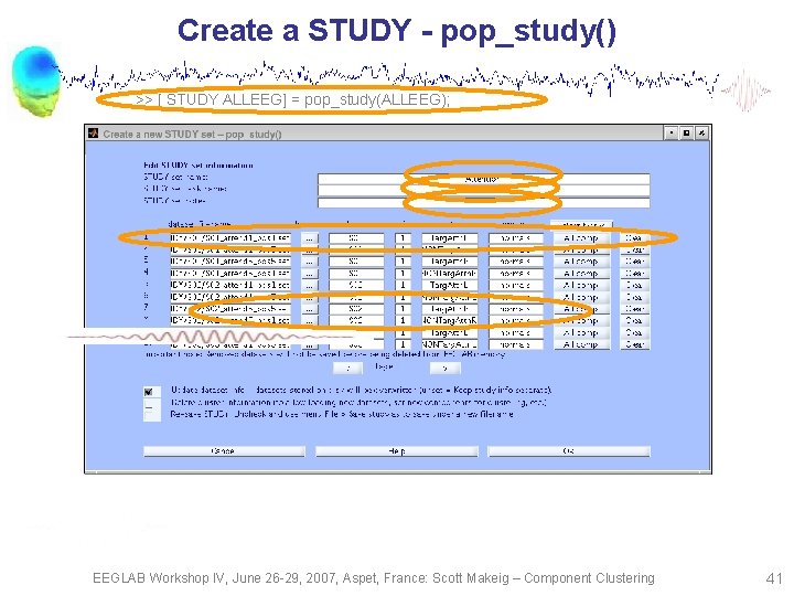 Create a STUDY - pop_study() >> [ STUDY ALLEEG] = pop_study(ALLEEG); EEGLAB Workshop IV,