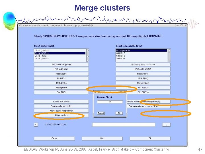 Merge clusters EEGLAB Workshop IV, June 26 -29, 2007, Aspet, France: Scott Makeig –