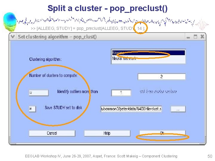 Split a cluster - pop_preclust() >> [ALLEEG, STUDY] = pop_preclust(ALLEEG, STUDY, 14 ); EEGLAB